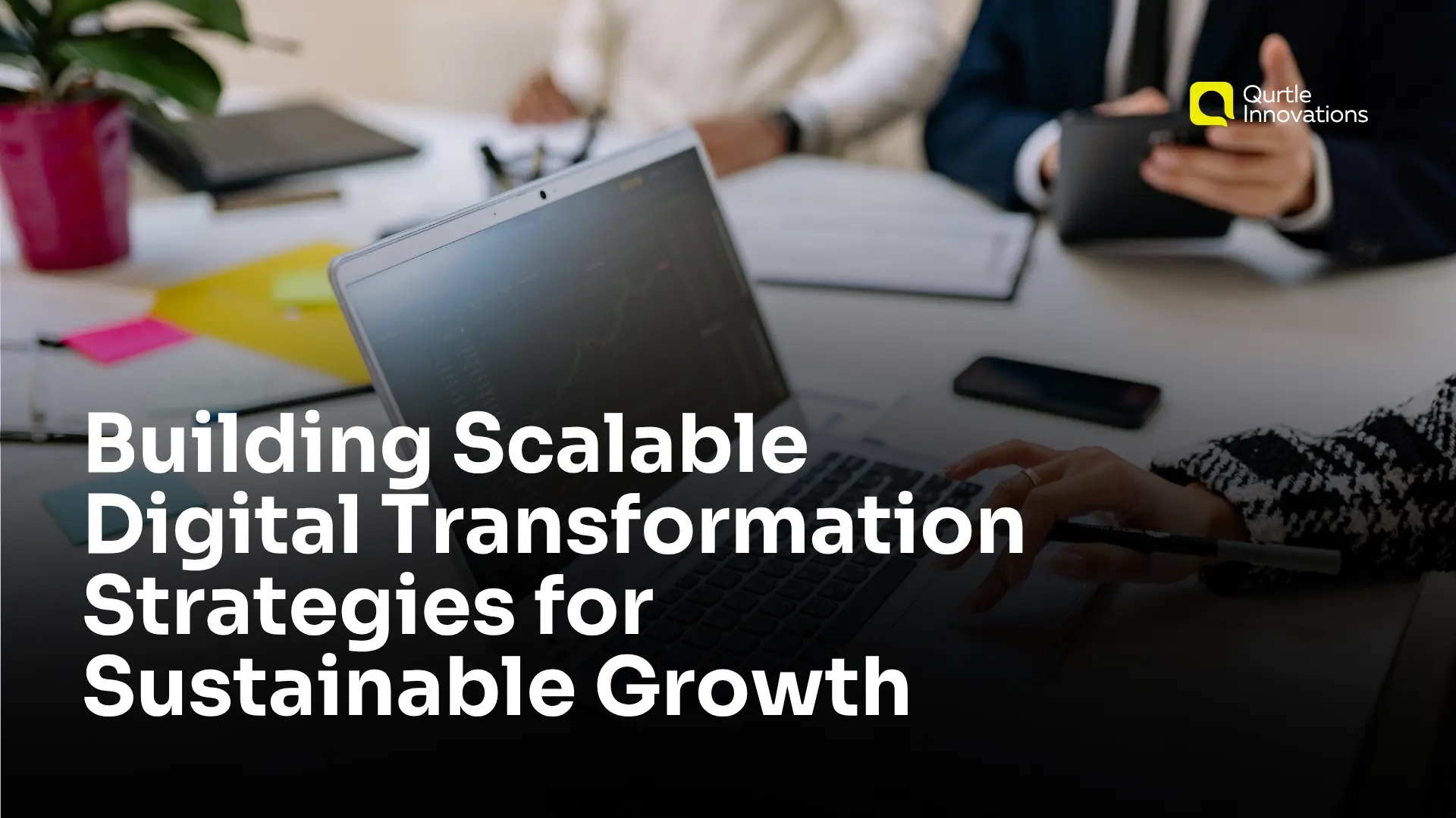 Building Scalable Digital Transformation Strategies for Sustainable Growth